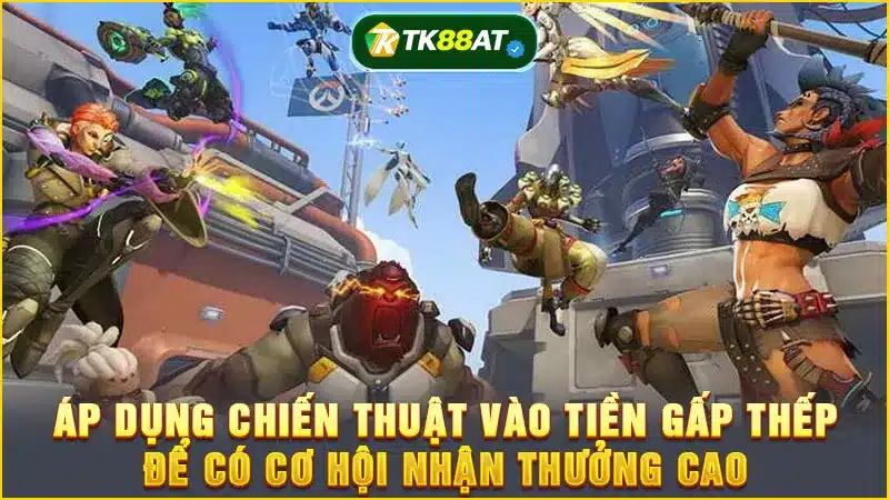 Áp dụng chiến thuật vào tiền gấp thếp để có cơ hội nhận thưởng cao