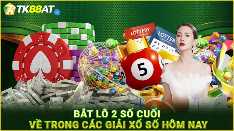 Bắt lô 2 số cuối về trong các giải xổ số hôm nay