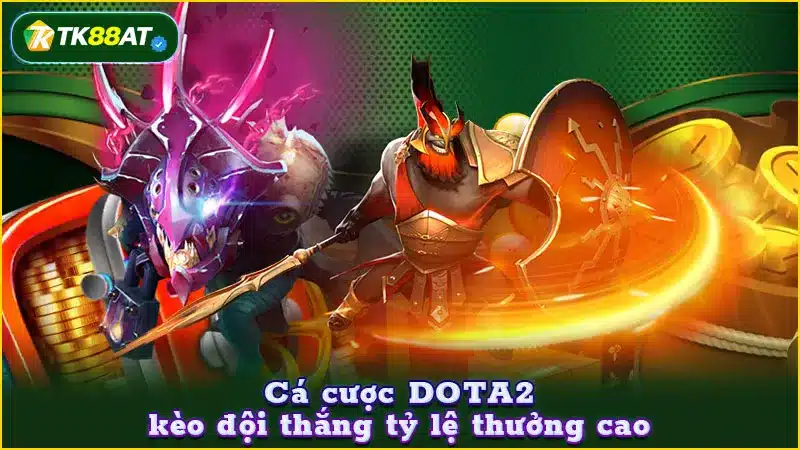 Cá cược DOTA2 kèo đội thắng tỷ lệ thưởng cao Cá cược DOTA2 kèo đội thắng tỷ lệ thưởng cao