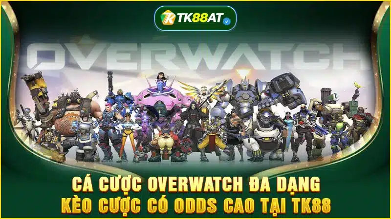 Cá cược Overwatch đa dạng kèo cược có odds cao tại TK88