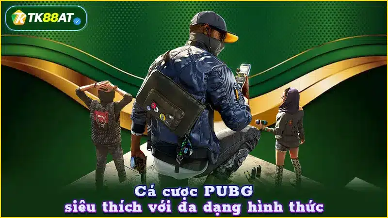 Cá cược PUBG siêu thích với đa dạng hình thức