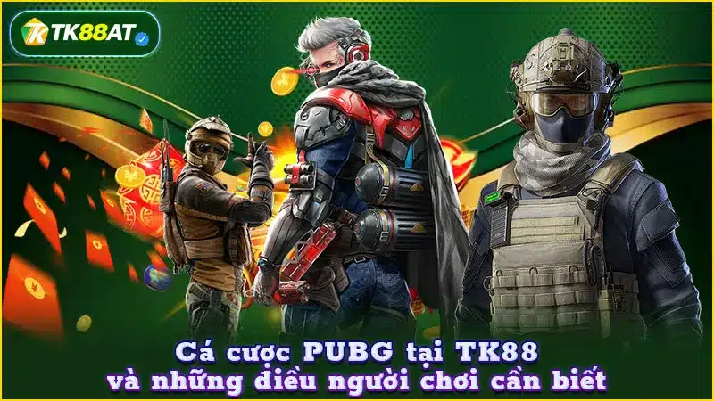 Cá cược PUBG tại TK88 và những điều người chơi cần biết