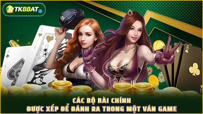 Các bộ bài chính được xếp để đánh ra trong một ván game