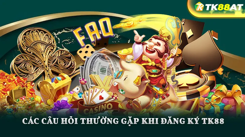 Các câu hỏi thường gặp khi đăng ký TK88