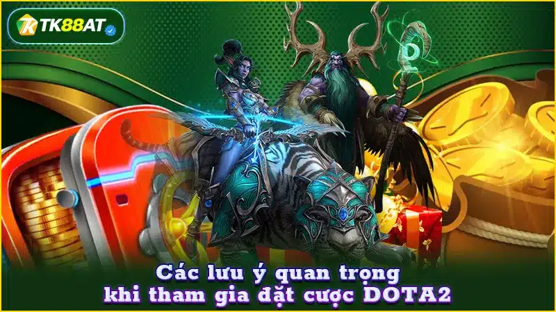 Các lưu ý quan trọng khi tham gia đặt cược DOTA2 Các lưu ý quan trọng khi tham gia đặt cược DOTA2
