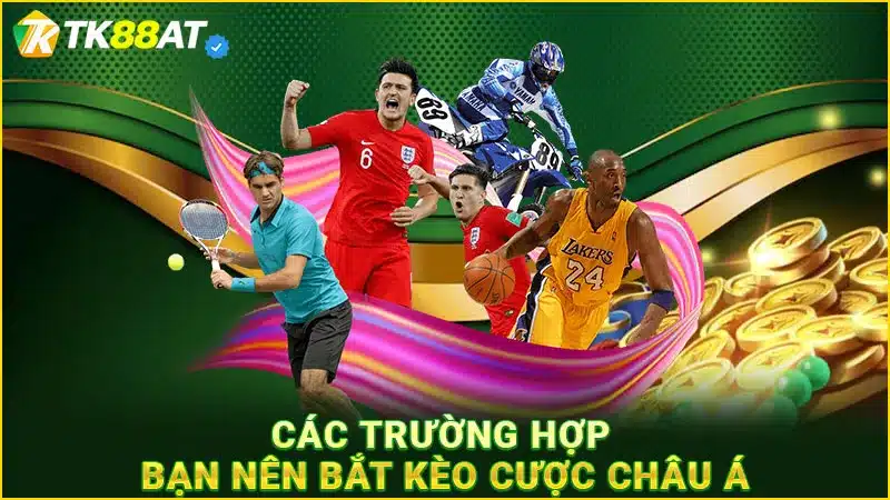 Các trường hợp bạn nên bắt kèo cược Châu Á