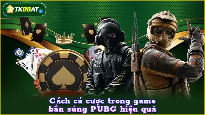 Cách cá cược trong game bắn súng PUBG hiệu quả