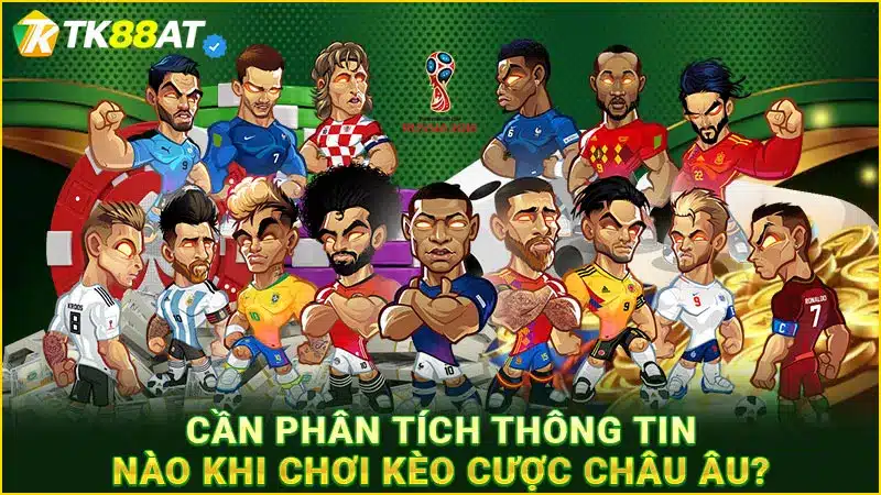 Cần phân tích thông tin nào khi chơi kèo cược châu Âu?