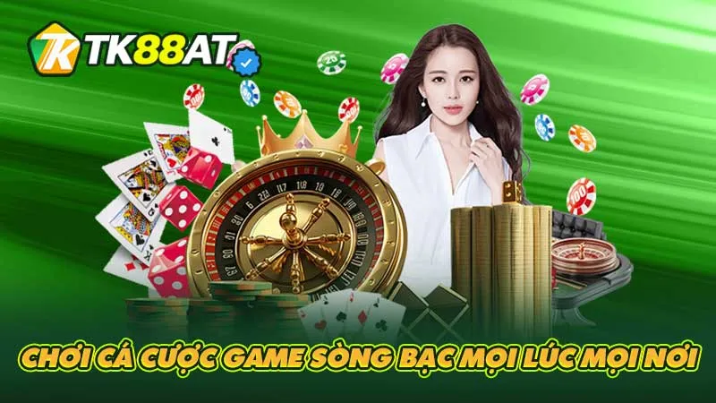 Chơi cá cược game sòng bạc mọi lúc mọi nơi