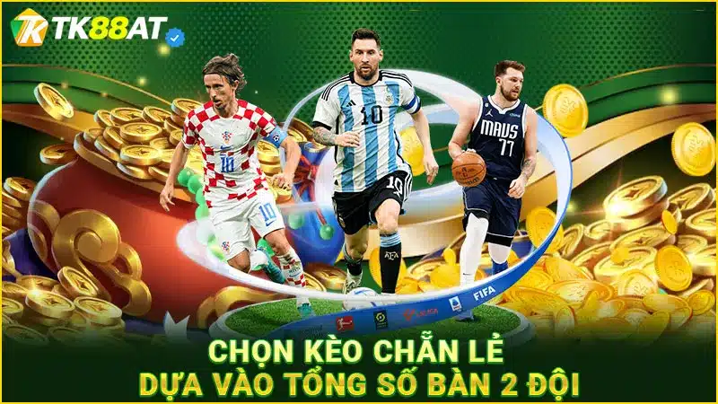 Chọn kèo chẵn lẻ dựa vào tổng số bàn 2 đội