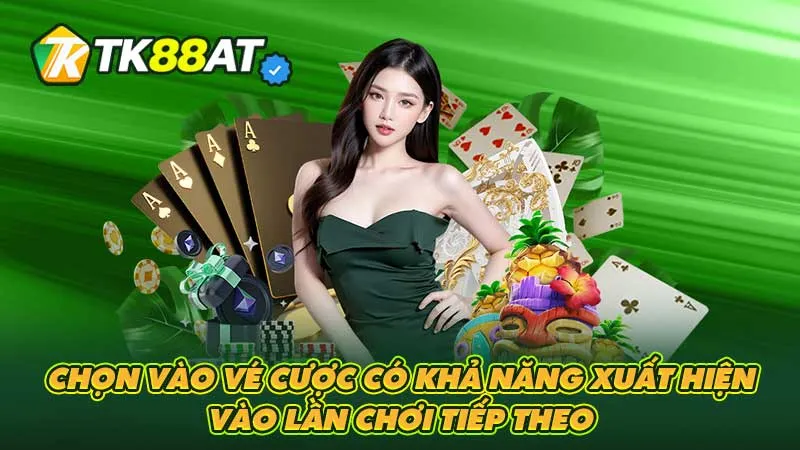Chọn vào vé cược có khả năng xuất hiện vào lần chơi tiếp theo