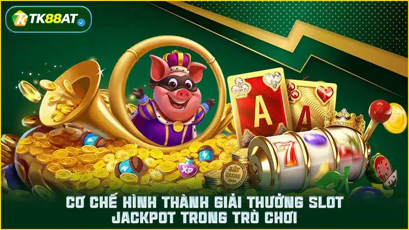 Cơ chế hình thành giải thưởng slot Jackpot trong trò chơi
