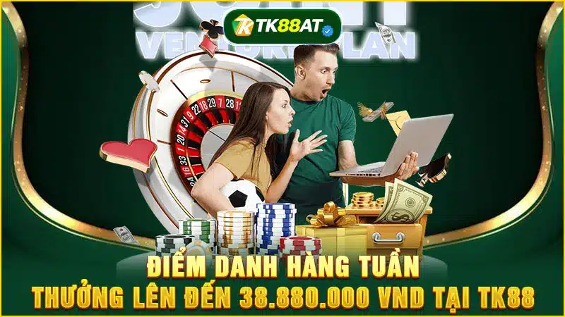 Điểm danh hàng tuần thưởng lên đến 38.880.000 VND tại TK88
