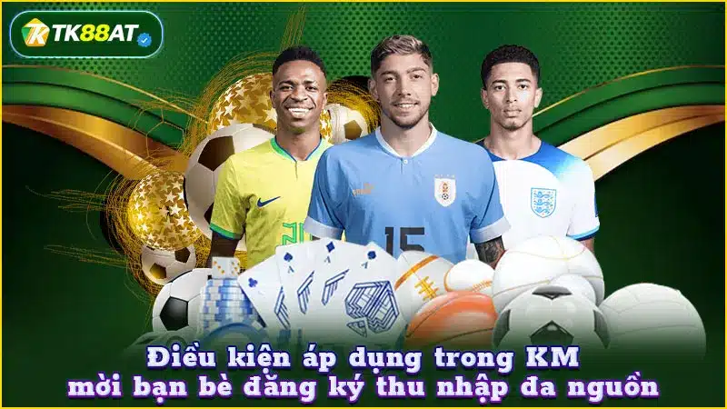 Điều kiện áp dụng trong KM mời bạn bè đăng ký thu nhập đa nguồn