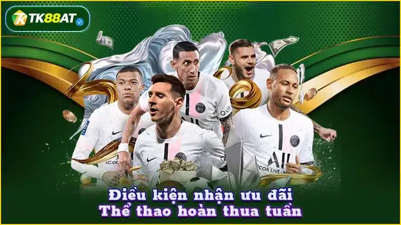 Điều kiện nhận ưu đãi Thể thao hoàn thua tuần