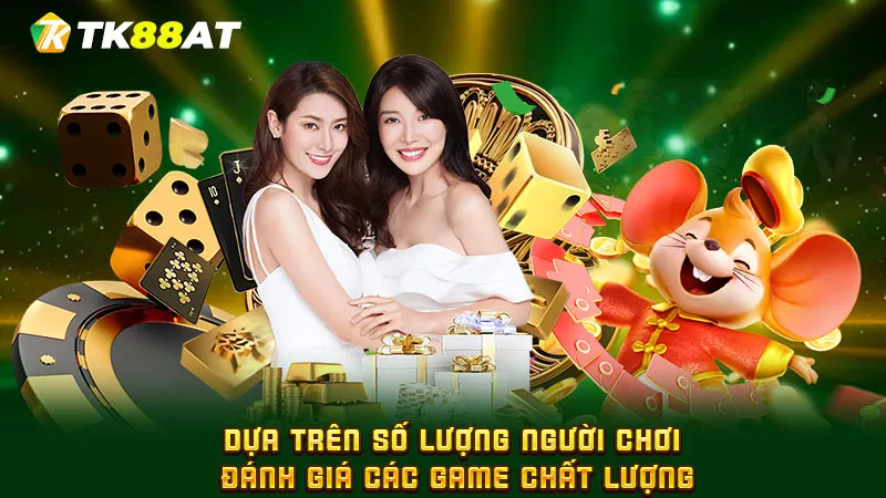 Dựa trên số lượng người chơi đánh giá các game chất lượng