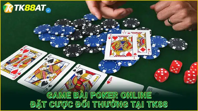 Game bài Poker online đặt cược đổi thưởng tại TK88