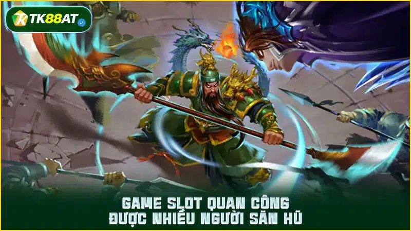 Game slot quan công được nhiều người săn hũ