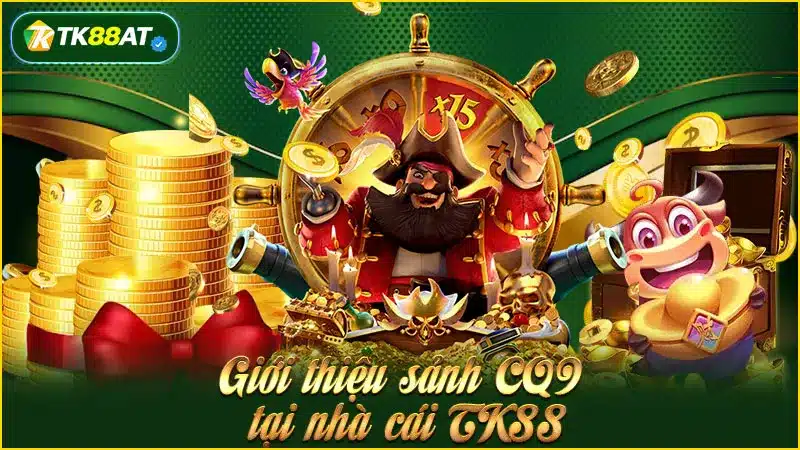 Giới thiệu sảnh CQ9 tại nhà cái TK88