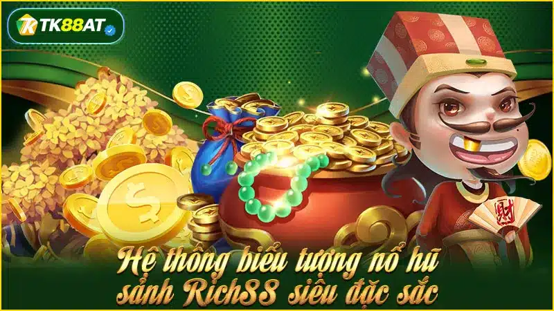 Hệ thống biểu tượng nổ hũ sảnh Rich88 siêu đặc sắc