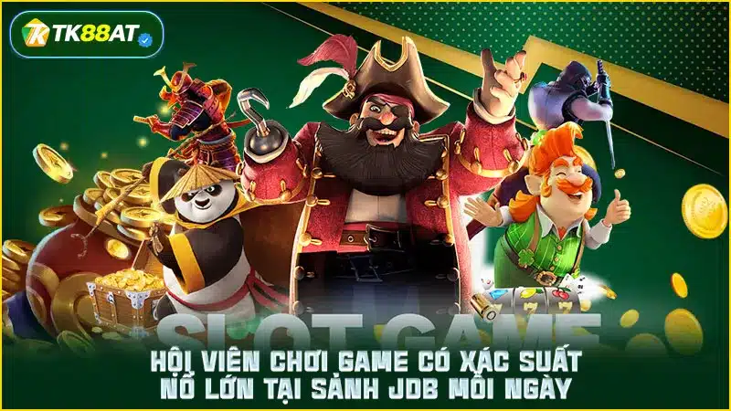 Hội viên chơi game có xác suất nổ lớn tại sảnh JDB mỗi ngày