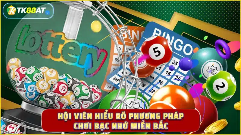 Hội viên hiểu rõ phương pháp chơi bạc nhớ miền Bắc