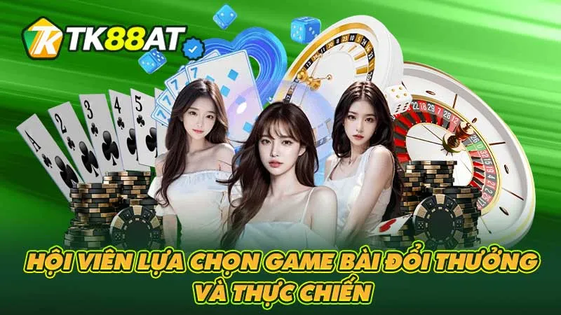 Hội viên lựa chọn game bài đổi thưởng và thực chiến