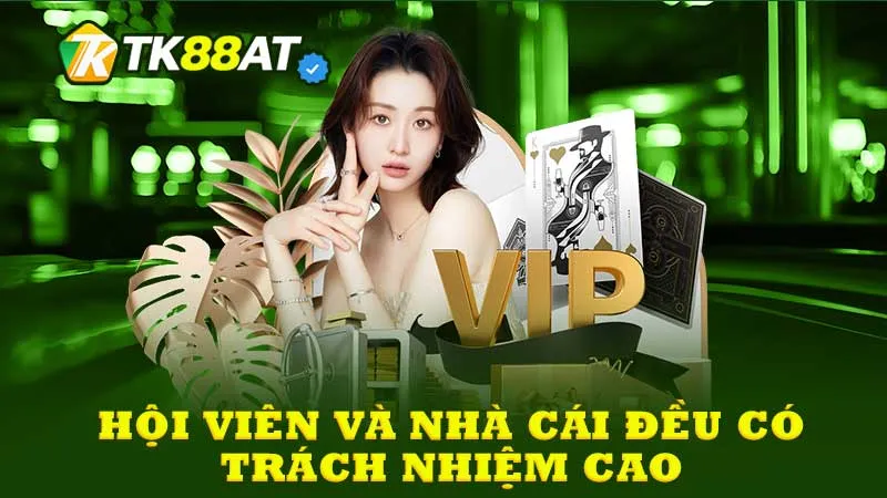 Hội viên và nhà cái đều có trách nhiệm cao