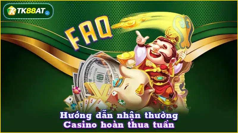 Hướng dẫn nhận thưởng Casino hoàn thua tuần