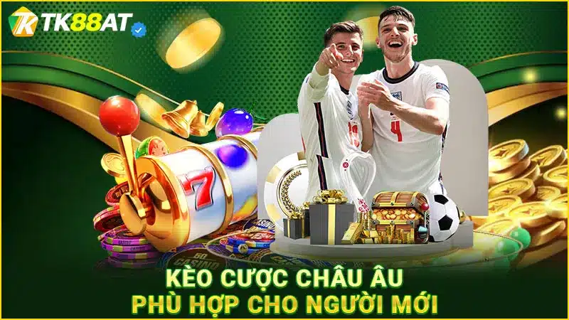 Kèo cược châu Âu phù hợp cho người mới