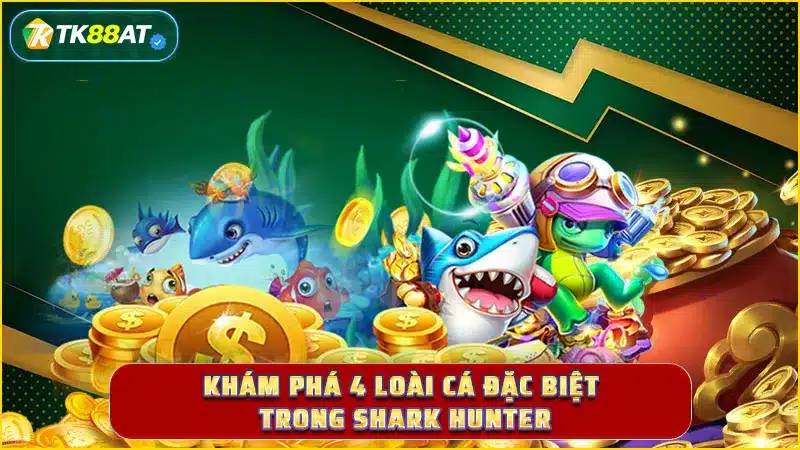 Khám phá 4 loài cá đặc biệt trong Shark Hunter