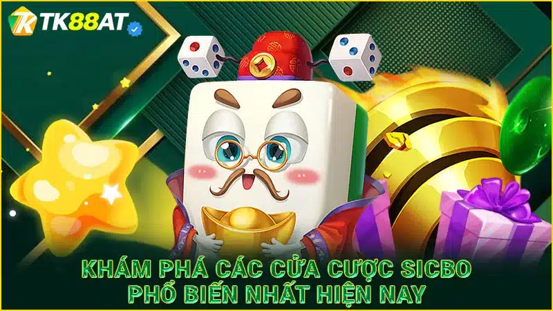 Khám phá các cửa cược Sicbo phổ biến nhất hiện nay