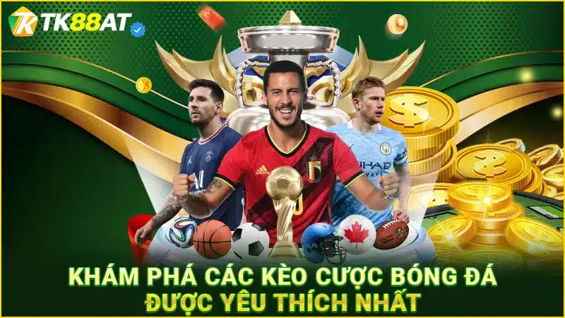 Khám phá các kèo cược bóng đá được yêu thích nhất