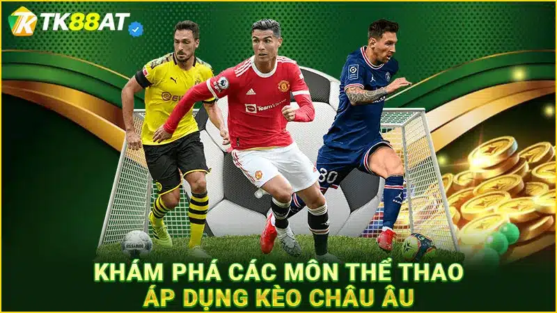 Khám phá các môn thể thao áp dụng kèo châu Âu