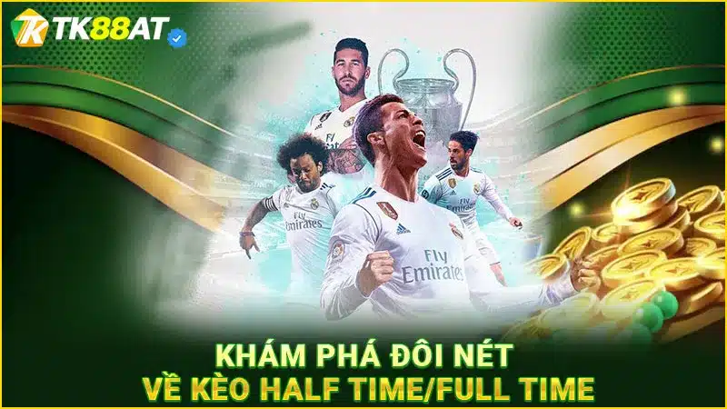 Khám phá đôi nét về kèo Half Time/Full Time