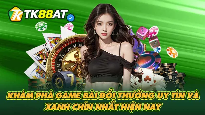 Khám phá game bài đổi thưởng uy tín và xanh chín nhất hiện nay