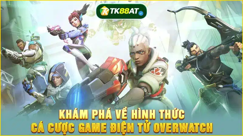 Khám phá về hình thức cá cược game điện tử Overwatch