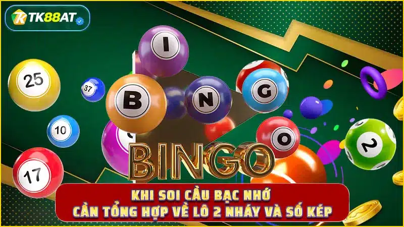 Khi soi cầu bạc nhớ cần tổng hợp về lô 2 nháy và số kép