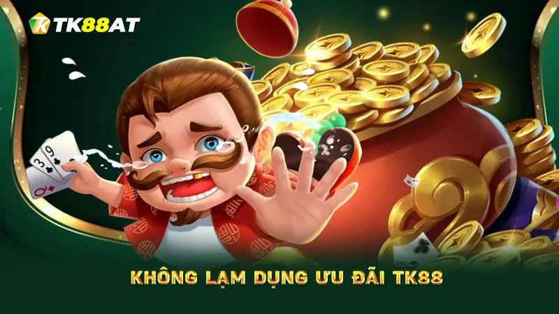 Không lạm dụng ưu đãi TK88