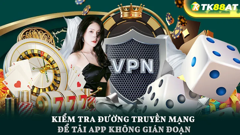 Kiểm tra đường truyền mạng để tải app không gián đoạn