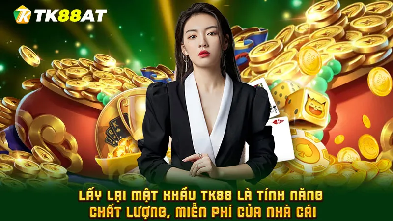 Lấy lại mật khẩu TK88 là tính năng chất lượng, miễn phí của nhà cái