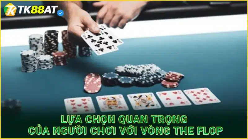 Lựa chọn quan trọng của người chơi với vòng The Flop