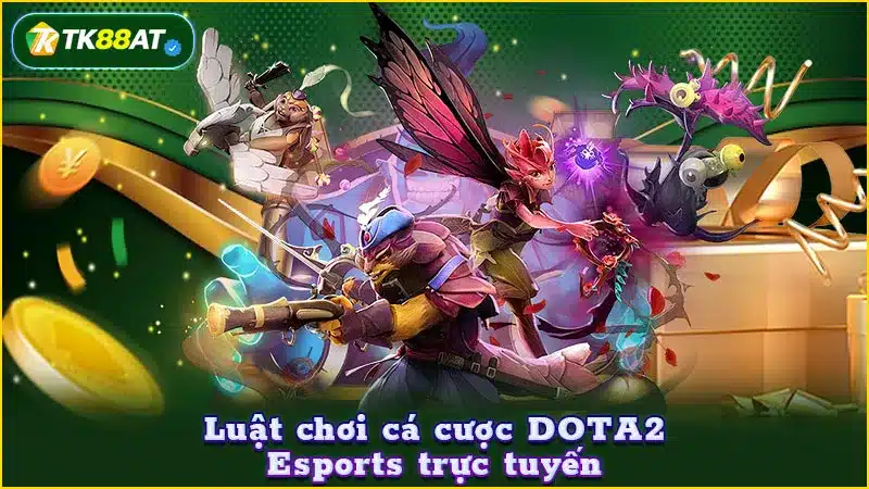 Luật chơi cá cược DOTA2 Esports trực tuyến Luật chơi cá cược DOTA2 Esports trực tuyến
