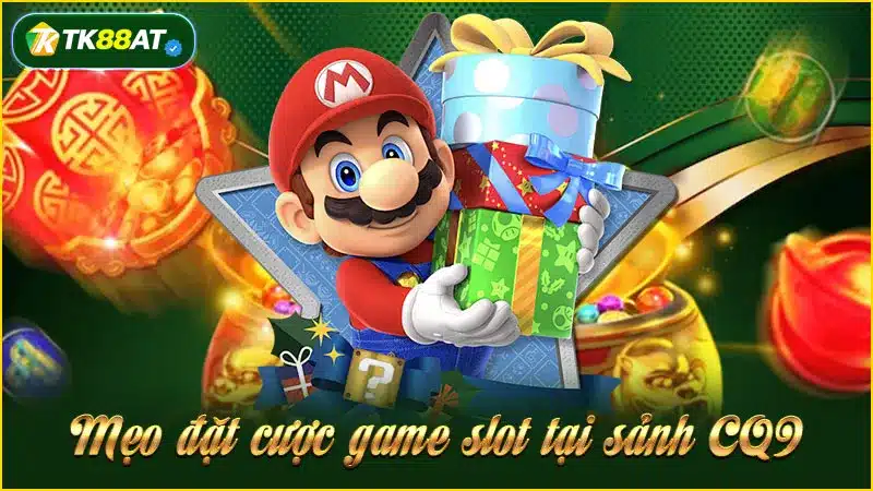 Mẹo đặt cược game slot tại sảnh CQ9