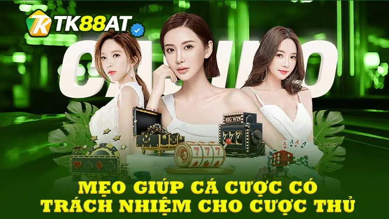 Mẹo giúp cá cược có trách nhiệm cho cược thủ