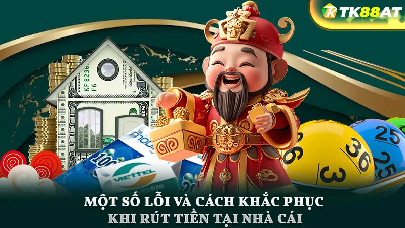Một số lỗi và cách khắc phục khi rút tiền tại nhà cái