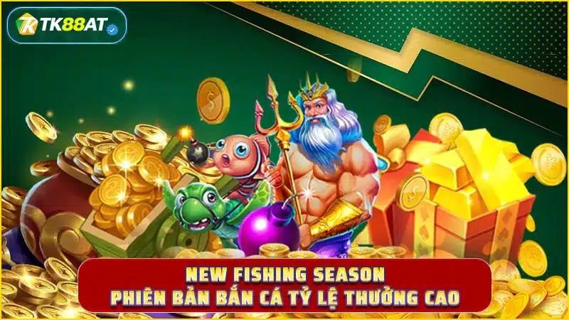 New Fishing Season phiên bản bắn cá tỷ lệ thưởng cao