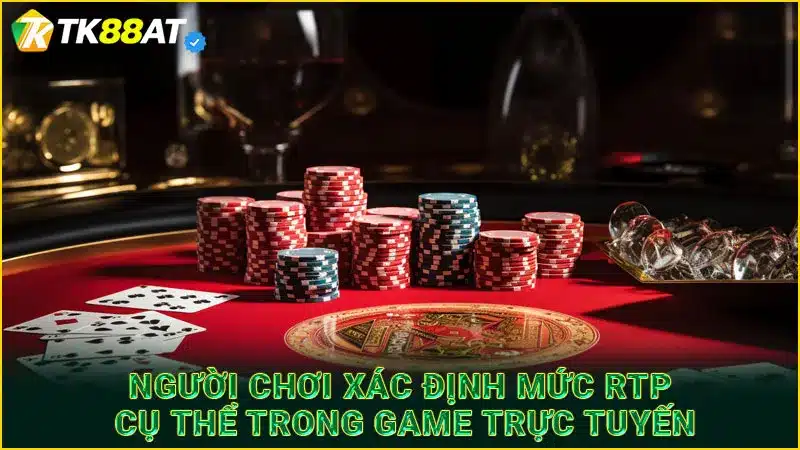 Người chơi xác định mức RTP cụ thể trong game trực tuyến