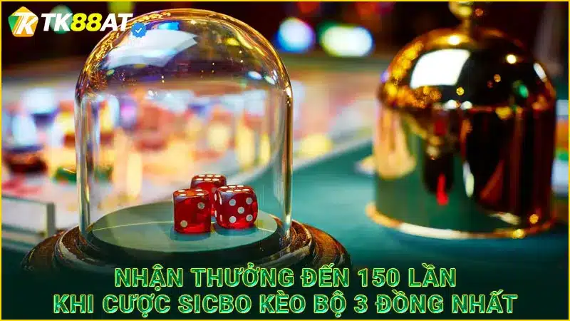 Nhận thưởng đến 150 lần khi cược Sicbo kèo bộ 3 đồng nhất