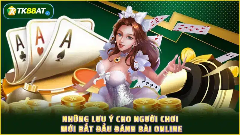 Những lưu ý cho người chơi mới bắt đầu đánh bài online